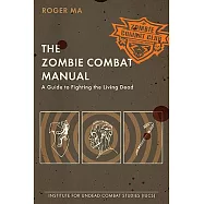 The Zombie Combat Manual: A Guide to Fighting the Living Dead