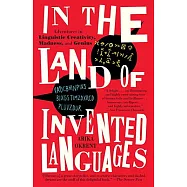 In the Land of Invented Languages: A Celebration of Linguistic Creativity, Madness, and Genius