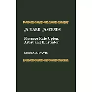 A Lark Ascends: Florence Kate Upton, Artist and Illustrator