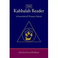 The Kabbalah Reader: A Sourcebook of Visionary Judaism
