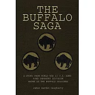 The Buffalo Saga: A Story from World War II U.S. Army 92nd Infantry Division Known As the Buffalo Soldiers