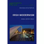 Irish Modernism: Origins, Contexts, Publics