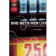 She Bets Her Life: A True Story of Gambling Addiction