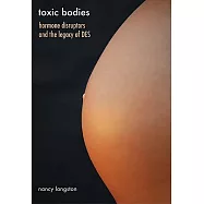 Toxic Bodies: Hormone Disruptors and the Legacy of DES