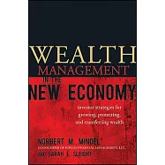 Wealth Management in the New Economy: Investor Strategies for Growing, Protecting and Transferring Wealth