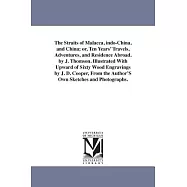 The Straits of Malacca, Indo-china, and China Or, Ten Years&rsquo; Travels, Adventures, and Residence Abroad