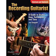 The Recording Guitarist: A Guide to Studio Gear, Techniques and Tone