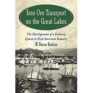 Iron Ore Transport on the Great Lakes: The Development of a Delivery System to Feed American Industry