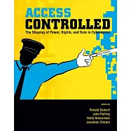 Access Controlled: The Shaping of Power, Rights, and Rule in Cyberspace