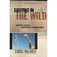 Shooting in the Wild: An Insider’s Account of Making Movies in the Animal Kingdom