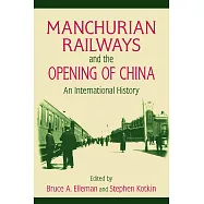 Manchurian Railways and the Opening of China: An International History: An International History