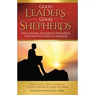 Good Leaders Good Shepherds: Discovering Leadership Principles for Effective Priestly Ministry