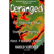 Deranged: The Shocking True Story of America&rsquo;s Most Fiendish Killer!