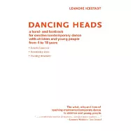 Dancing Heads: A Hand- And Footbook for Creative/Contemporary Dance with Children and Young People from 4 to 18 Years