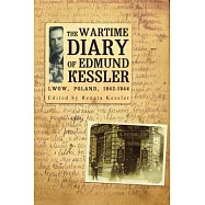 The Wartime Diary of Edmund Kessler: Lwow, Poland, 1942-1944