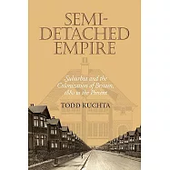 Semi-Detached Empire: Suburbia and the Colonization of Britain, 1880 to the Present