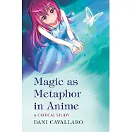 Magic As Metaphor in Anime: A Critical Study