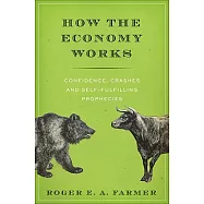How the Economy Works: Confidence, Crashes and Self-Fulfilling Prophecies