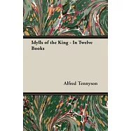 Idylls of the King: In Twelve Books