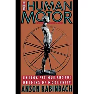 The Human Motor: Energy, Fatigue, and the Origins of Modernity