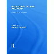 Education, Values and Mind: Essays for R. S. Peters
