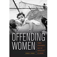 Offending Women: Power, Punishment, and the Regulation of Desire