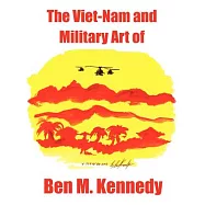 The Viet-nam And Military Art Of Ben M. Kennedy