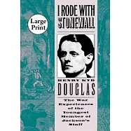 I Rode With Stonewall: Being Chiefly the War Experiences of the Youngest Member of Jackson&rsquo;s Staff from the John Brown