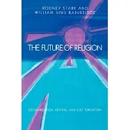 The Future of Religion: Secularization, Revival, and Cult Formation