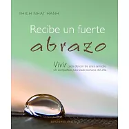 Recibe un fuerte abrazo/ Receive a Big Embrace: Vivir Cada Dia Con Los Cinco Sentidos, Un Companero Para Cada Semana Del Ano