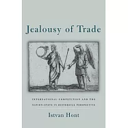 Jealousy of Trade: International Competition and the Nation-State in Historical Perspective