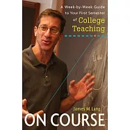 On Course: A Week-By-Week Guide to Your First Semester of College Teaching