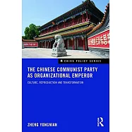The Chinese Communist Party as Organizational Emperor: Culture, Reproduction, and Transformation