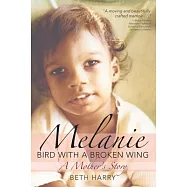Melanie, Bird With a Broken Wing: A Mother&rsquo;s Story