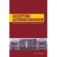 Accepting Authoritarianism: State-Society Relations in China’s Reform Era