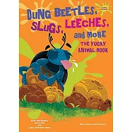 Dung Beetles, Slugs, Leeches, and More: The Yucky Animal Book