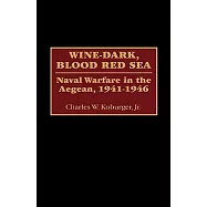 Wine-Dark, Blood Read Sea: Naval Warfare in the Aegean, 1941-1946