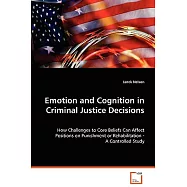 Emotion and Cognition in Criminal Justice Decisions: How Challenges to Core Beliefs Can Affect Positions on Punishment or Rehabi