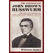 The Struggles of John Brown Russwurm: The Life and Writings of a Pan-Africanist Pioneer, 1799-1851