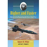 Higher and Faster: Memoir of a Pioneering Air Force Test Pilot