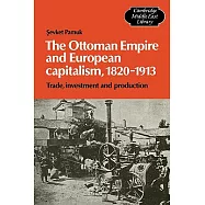 The Ottoman Empire and European Capitalism, 1820 1913: Trade, Investment and Production