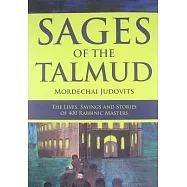 Sages of the Talmud: The Lives, Sayings, and Stories of 400 Rabbinic Masters