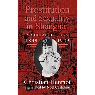 Prostitution and Sexuality in Shanghai: A Social History, 1849 1949