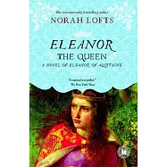 Eleanor the Queen: A Novel of Eleanor of Aquitaine