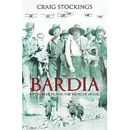 Bardia: Myth, Reality and the Heirs of Anzac