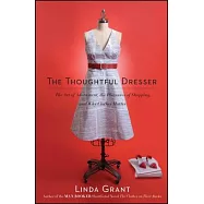 The Thoughtful Dresser: The Art of Adornment, the Pleasures of Shopping, and Why Clothes Matter