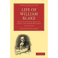 Life of William Blake: With Selections from His Poems and Other Writings