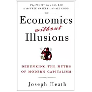 Economics Without Illusions: Debunking the Myths of Modern Capitalism