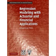 Regression Modeling with Actuarial and Financial Applications