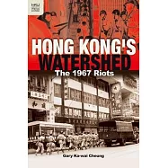 Hong Kong’s Watershed: The 1967 Riots